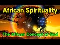 The African Concept of God | A Deeper Look into African Spirituality