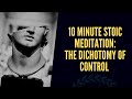 10 Minute Stoic Meditation: The Dichotomy of Control