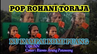 Ku kampai komi Puang pop rohani toraja || cover by rianto arung patawang