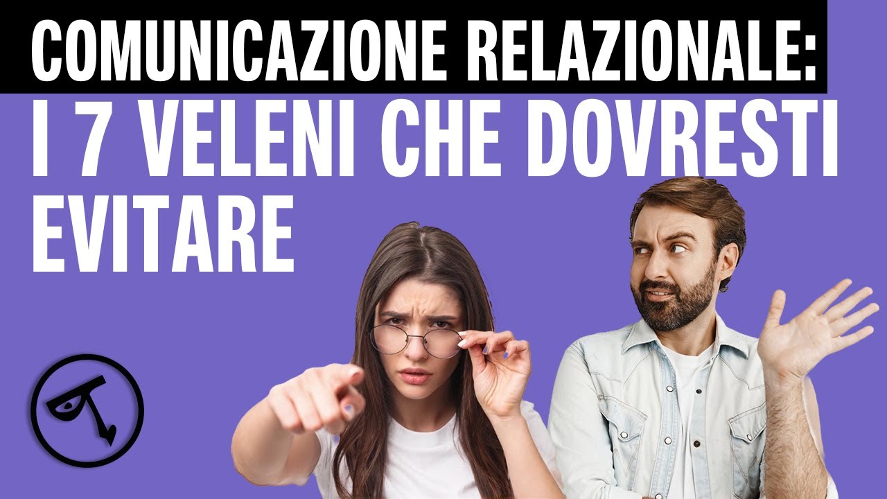 🔴 Comunicazione Relazionale: i 7 veleni che dovresti evitare