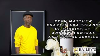 Ryan Matthew Charles AKA “Beans” of Soubise, St. Andrew Funeral and Burial Service