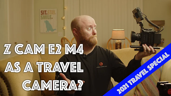 Z Cam E2 M4 - A Travel Camera?
