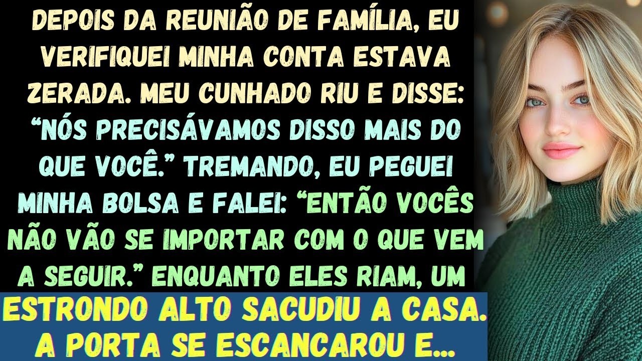 Depois da nossa reunião de família, eu verifiquei minha conta  ela estava zerada  Meu cunhado res