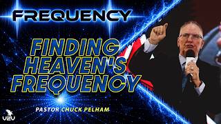 Finding Heaven's Frequency - Pastor Chuck Pelham