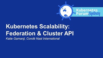 Kubernetes Scalability: Federation & Cluster API - Katie Gamanji, Condé Nast International