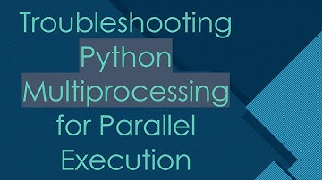 Troubleshooting Python Multiprocessing for Parallel Execution