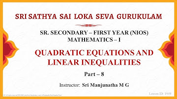Sr. Secondary|NIOS|Maths|Quadratic Equations and Linear Inequalities|Sri Manjunatha|Part 8 of 10
