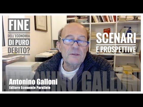 Antonino Galloni - Fine dell'economia di puro debito? Scenari e prospettive