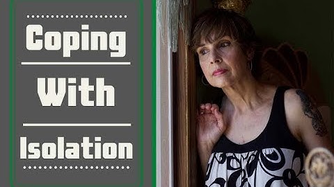 Easy-to-implement tips to cope with Covid-19 Isolation, Frustration, and Fear