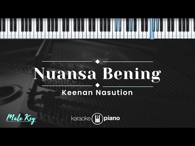 Nuansa Bening - Keenan Nasution (KARAOKE PIANO - MALE KEY) class=