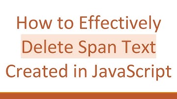 How to Effectively Delete Span Text Created in JavaScript