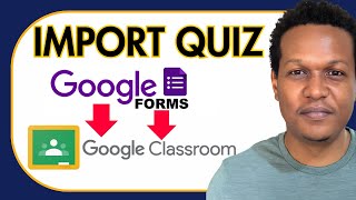 HOW TO IMPORT GOOGLE FORMS QUIZ TO GOOGLE CLASSROOM