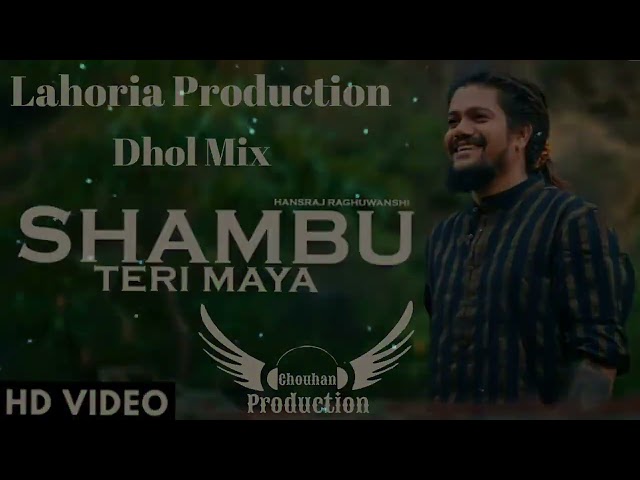 Shambu Teri Maya | DHOL MIX | HansRaj Meghuwanshi | Dj Chouhan Lahoria Production Original Song 2022 class=