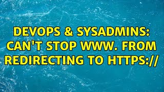 DevOps & SysAdmins: Can't stop www. from redirecting to HTTPS:// Net Worth