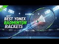 TOP 5 Best Yonex Badminton Rackets Top Yonex Rackets for Beginners to Pros! (You’ll Be Surprised)"