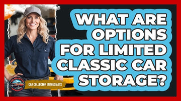 What Are Options For Limited Classic Car Storage?
