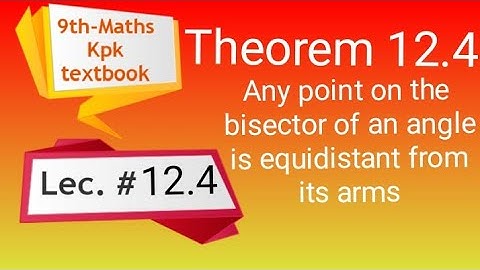Theorem 12.4 , class 9 Maths, Any point on the bisector of an angle is equidistant from its arms.
