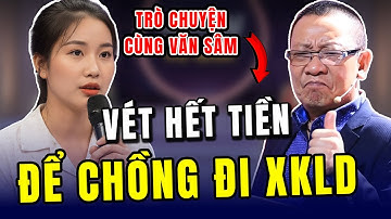 TÂM SỰ CÙNG VĂN SÂM - Vợ vét hết tiền cho chồng đi xuất khẩu lao động nhận lại cái kết đắng