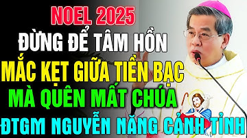 NOEL 2025: ĐỪNG ĐỂ BỊ “MẮC KẸT” GIỮA TIỀN BẠC VÀ ĐỨC TIN– ĐTGM NGUYỄN NĂNG GỬI LỜI THỨC TỈNH MẠNH MẼ