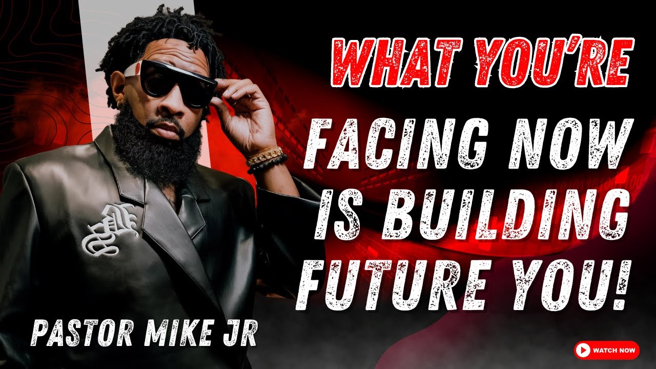 Pastor Mike McClure Jr - What You’re Facing Now Is Building Future You!