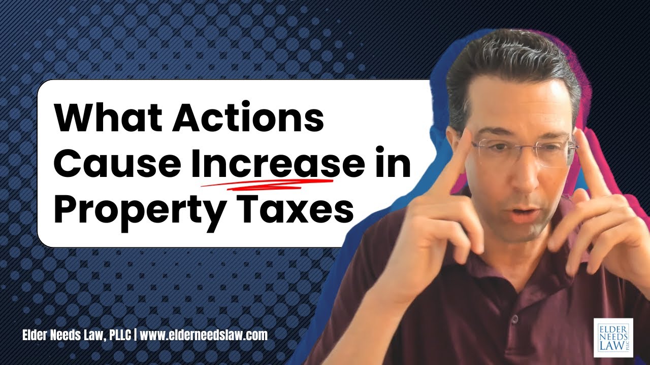 What Actions Cause Increase in Property Taxes // Elder Needs Law - YouTube