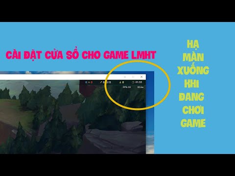 Cách cài đặt cửa sổ cho game liên minh huyền thoại khi chơi game