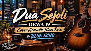 Download lagu 🎵 Dua Sejoli - Dewa 19 | Cover Acoustic Blues Rock Full Version   Lirik | Blue Echo