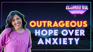 ElijahFire: Ep. 7 – MANDY WOODHOUSE “OUTRAGEOUS HOPE OVER ANXIETY”
