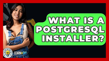 What Is A PostgreSQL Installer? - LearnToDIY360.com