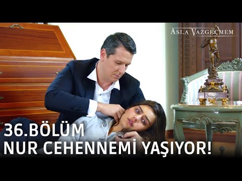 Kerem, Nur'a cehennemi yaşattı! | Asla Vazgeçmem 36.Bölüm