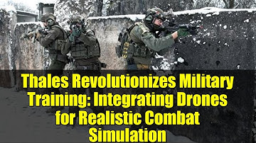 Thales Revolutionizes Military Training: Integrating Drones for Realistic Combat Simulation