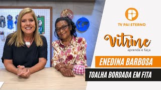 Vitrine Aprenda e Faça | Bordado em Toalhas com Flores de Fita com Enedina Barbosa