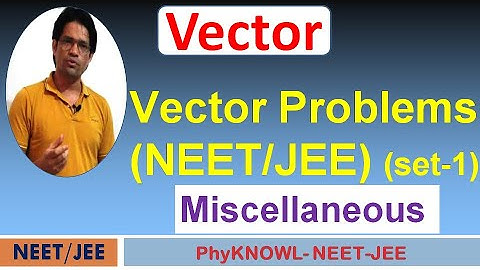 Vector problem (NEET/JEE) set- 1 (Miscellaneous)