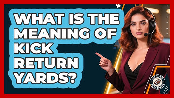 What Is The Meaning Of Kick Return Yards?