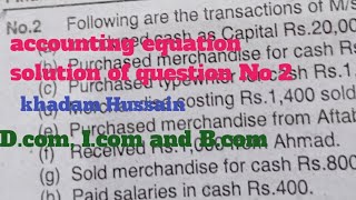 Solution of accounting Equation Question No 2   .D.Com I.Com, B.com Classes Book of Khadam Hussain 