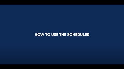 How-to video:  Use the Scheduler