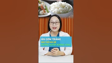 Bật mí cách ăn cơm trắng không bị tăng đường huyết #suckhoe #songkhoe247 #com #tieuduong #duocsilan