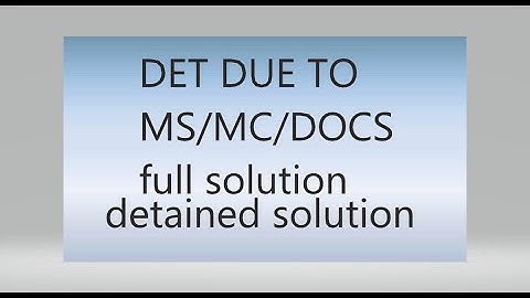 det due to ms/mc/docs/detained solution