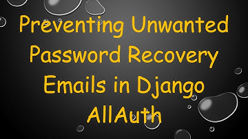 Preventing Unwanted Password Recovery Emails in Django AllAuth