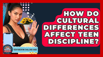 How Do Cultural Differences Affect Teen Discipline? - Teen Parenting Challenge Guide