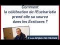 Comment la célébration de l’Eucharistie prend sa source dans les Écritures ? 1/6 - P. G des Touches