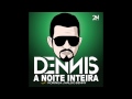 Dennis - A Noite Inteira - Feat. Koringa e Naldo Benny