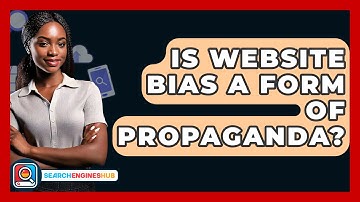 Is Website Bias A Form Of Propaganda? - SearchEnginesHub.com