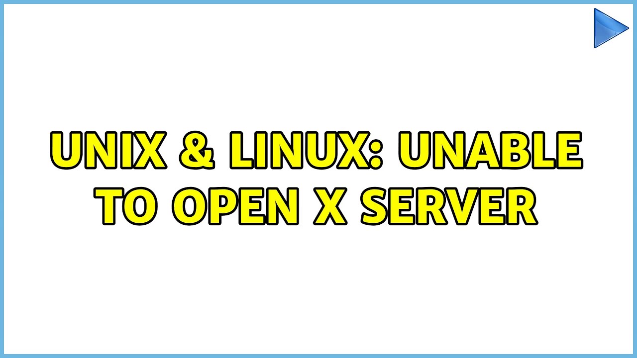 Unable To Open X Server Linux