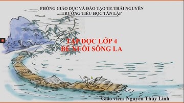 Tiếng Việt lớp 4 (Tập đọc): Bè xuôi Sông La - GV Nguyễn Thùy Linh - TH Tân Lập - TPTN