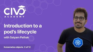 Understanding the Kubernetes Pod’s Lifecycle - Civo Academy