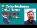 CyberIrishman - Digital Nomad Series: Vietnam