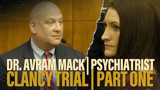 PART ONE | Psychiatrist Dr. Avram Mack testifies at Lindsay Clancy's murder trial