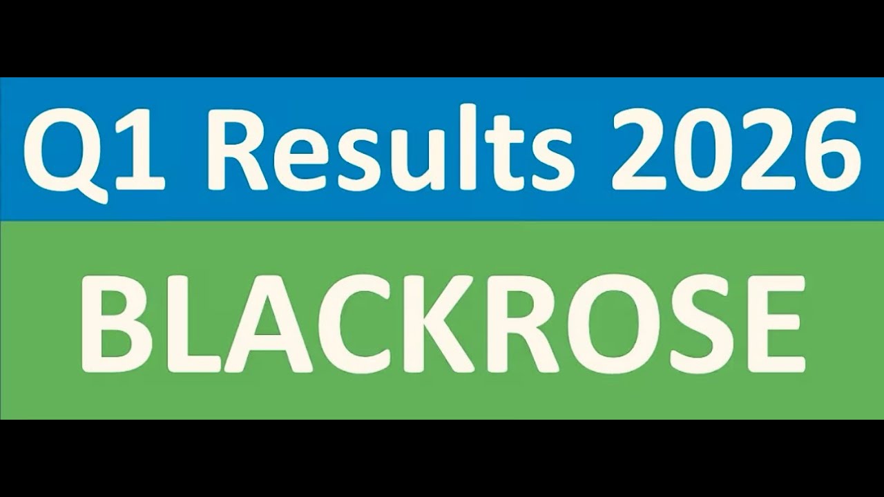 BLACKROSE Q1 results 2026 | BLACKROSE results today | BLACKROSE Share News | BLACKROSE Share latest