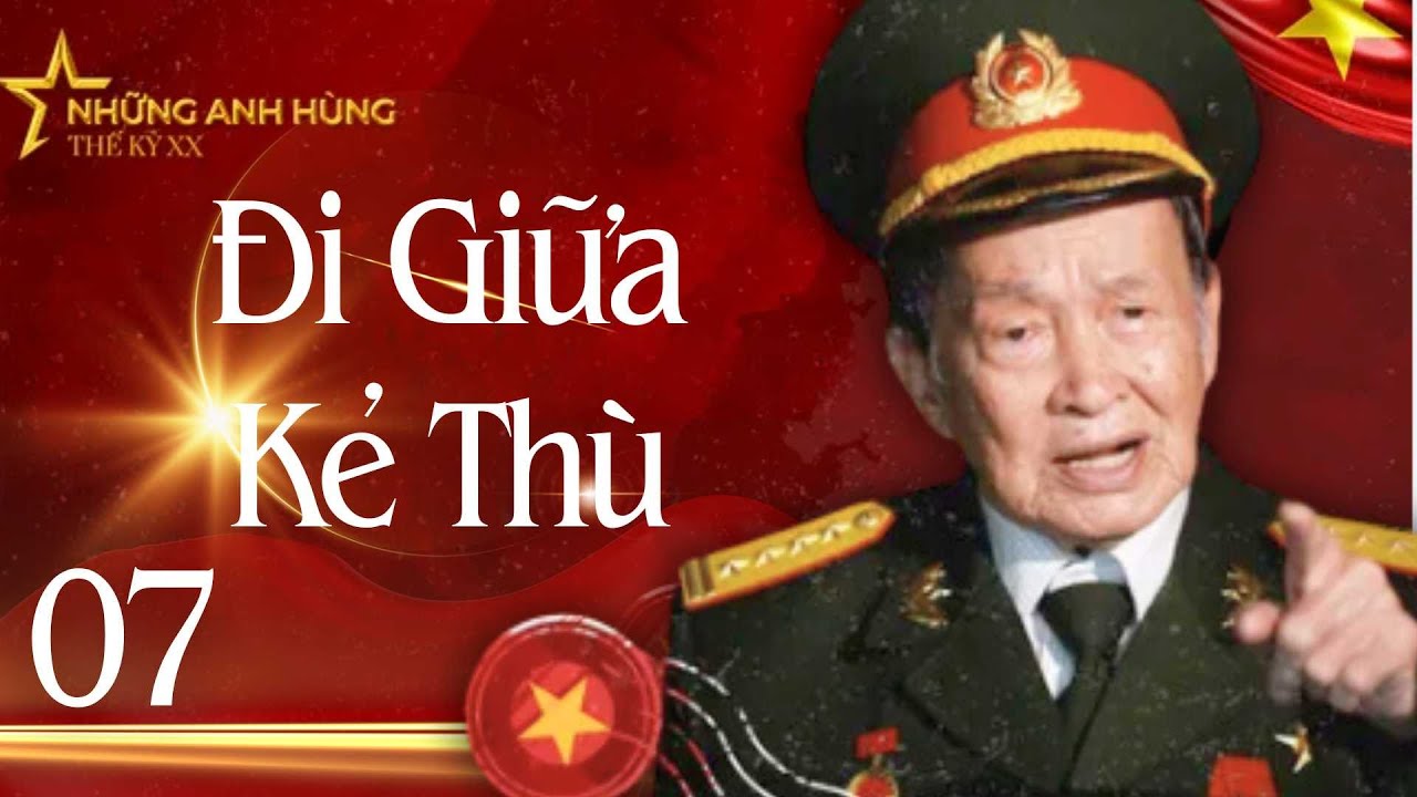 PHIM TÀI LIỆU ĐI GIỮA KẺ THÙ - TẬP 7  | PHIM TÀI LIỆU CHIẾN TRANH VIỆT NAM | HỌ LÀ ANH HÙNG